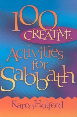 100 Creative Activities for Sabbath